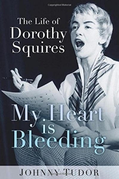 Cover image for My Heart is Bleeding - The Life of Dorothy Squires, isbn: 9780750979009