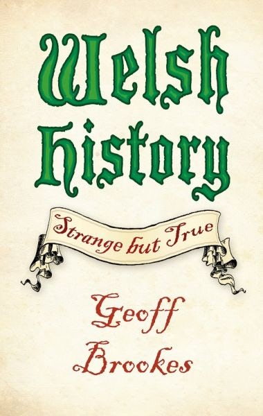 Cover image for Welsh History - Strange but True, isbn: 9780750983426