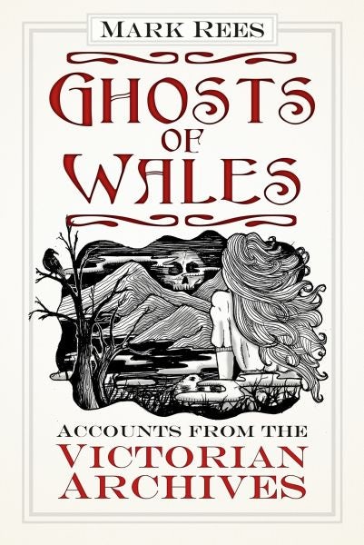 Cover image for Ghosts of Wales - Accounts from the Victorian Archives, isbn: 9780750984188