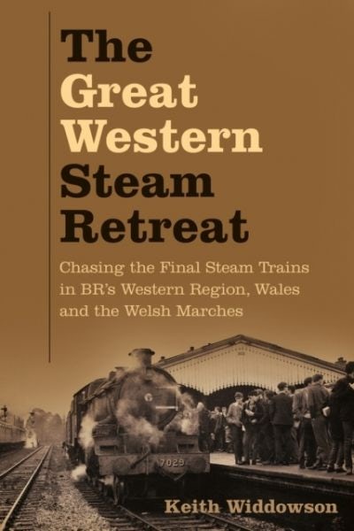 Cover image for The Great Western Steam Retreat - Chasing the Final Steam Trains in Br's Western Region, Wales and, isbn: 9780750998079