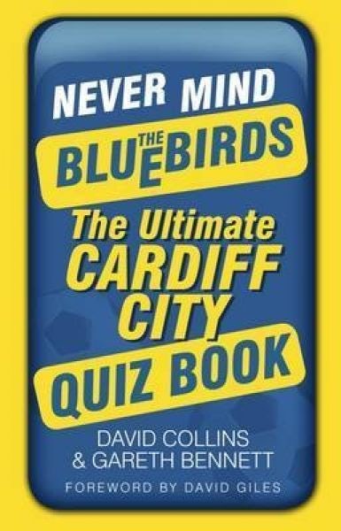 Cover image for Never Mind the Bluebirds - The Ultimate Cardiff City Quiz Book, isbn: 9780752479705