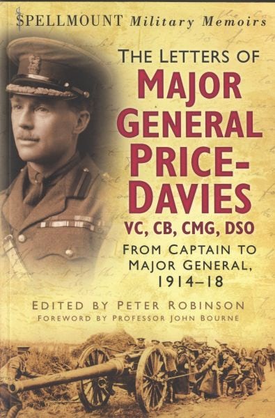 Cover image for The Letters of Major General Price Davies VC, CB, CMG, DSO - From Captain to Major General 1914-18, isbn: 9780752487366