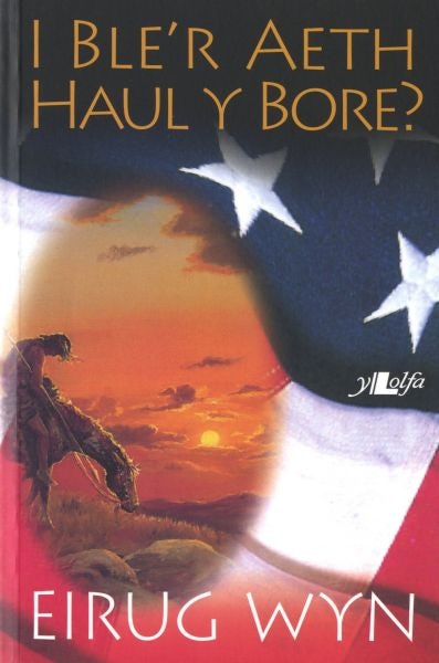 Cover image for I Ble'r Aeth Haul y Bore?, isbn: 9780862434359