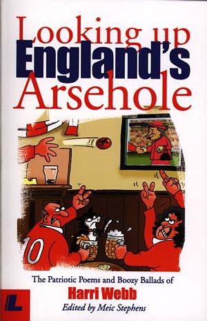 Cover image for Looking up England's Arsehole - The Patriotic Poems and Boozy Ballads of Harri Webb, isbn: 9780862435134
