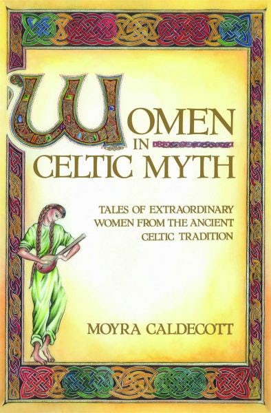 Cover image for Women in Celtic Myth - Tales of Extraordinary Women from the Ancient Celtic Tradition, isbn: 9780892813575