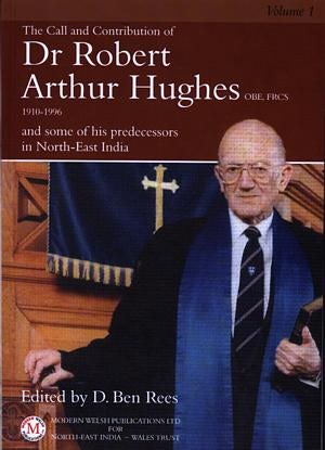 Cover image for Call and Contribution of Dr Robert Arthur Hughes OBE, Frcs, (1910-1996) and Some of his Predecessors in North-East India, The - Volume 1, isbn: 9780901332714