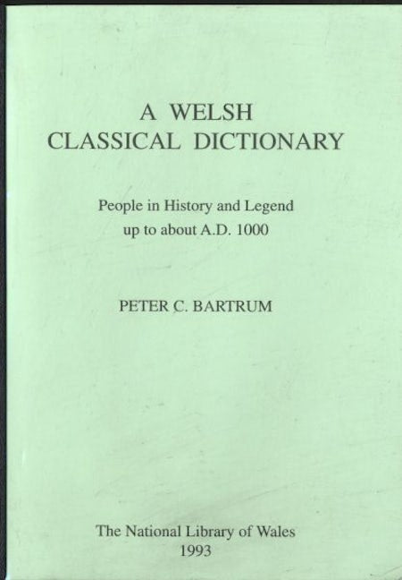 Cover image for A Welsh Classical Dictionary - People in History & Legend up to About A.D. 1000, isbn: 9780907158738