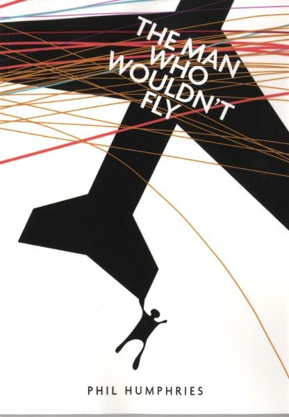 Cover image for Man Who Wouldn't Fly, The, isbn: 9780993229923