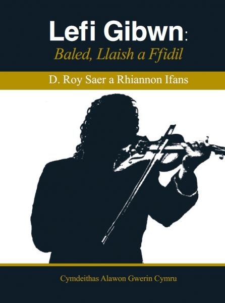 Cover image for Lefi Gibwn - Baled, Llaish a Ffidil, isbn: 9780993355318