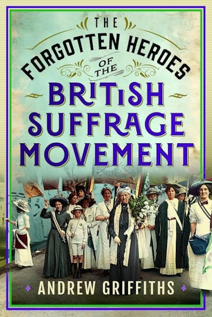 Cover image for The Forgotten Heroes of the British Suffrage Movement, isbn: 9781036116491