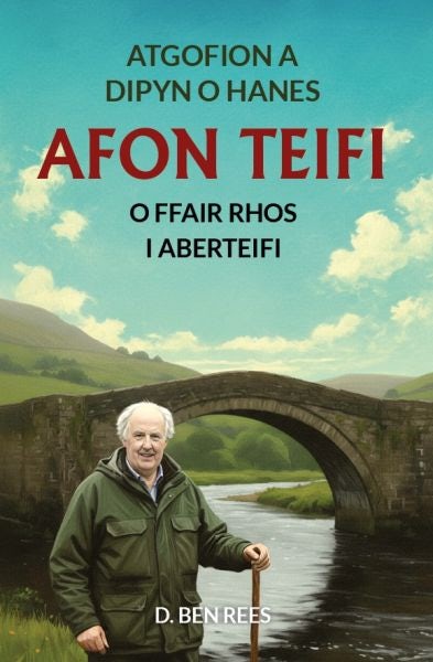 Cover image for Atgofion a Dipyn o Hanes Afon Teifi - O Ffair Rhos i Aberteifi, isbn: 9781068340888