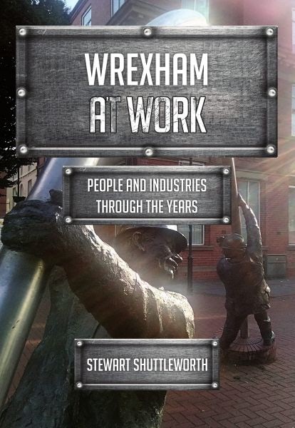 Cover image for Wrexham at Work - People and Industries Through the Years, isbn: 9781398102859