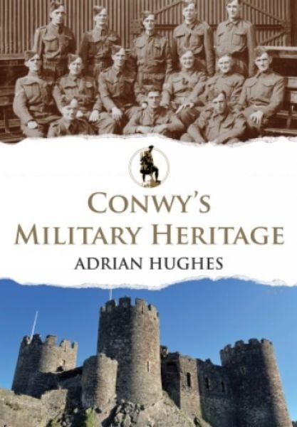Cover image for Conwy's Military Heritage, isbn: 9781398104785