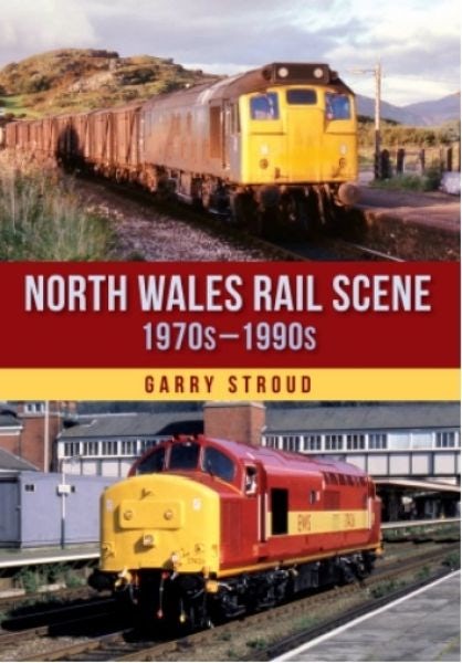 Cover image for North Wales Rail Scene: 1970s – 1990s, isbn: 9781398116269