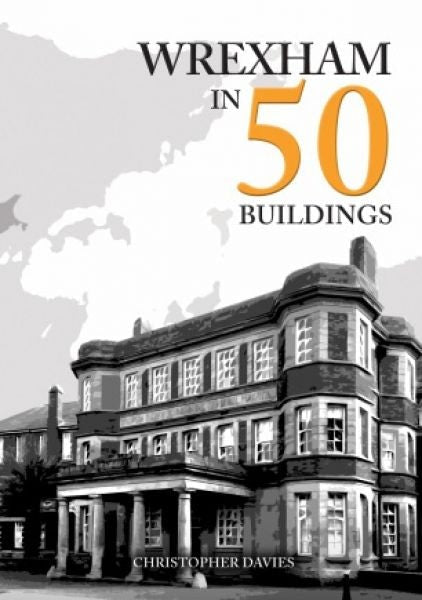 Cover image for Wrexham in 50 Buildings, isbn: 9781398124530