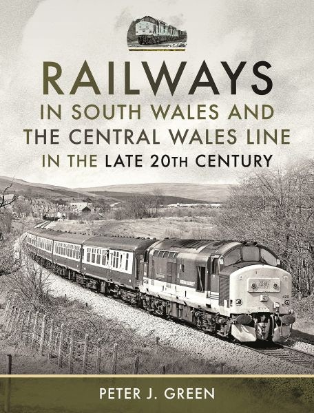 Cover image for Railways in South Wales and the Central Wales Line in the Late 20th Century, isbn: 9781399086547