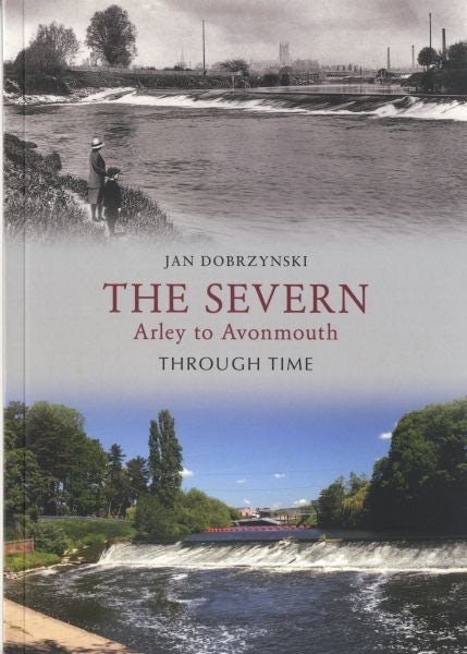 Cover image for The Severn - Arley to Avonmouth Through Time, isbn: 9781445600093