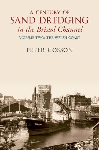 Cover image for Century of Sand Dredging in the Bristol Channel, A: Volume Two. the Welsh Coast, isbn: 9781445605081