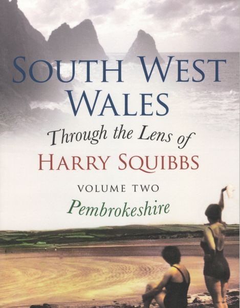 Cover image for South West Wales Through the Lense of Harry Squibbs, isbn: 9781445634357