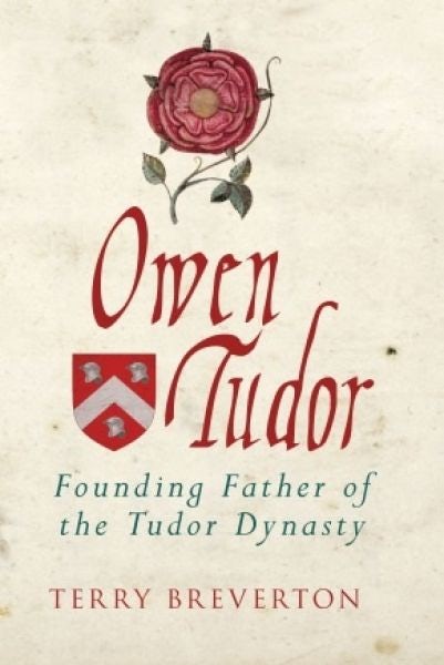 Cover image for Owen Tudor - Founding Father of the Tudor Dynasty, isbn: 9781445654188