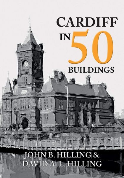 Cover image for Cardiff in 50 Buildings, isbn: 9781445668147