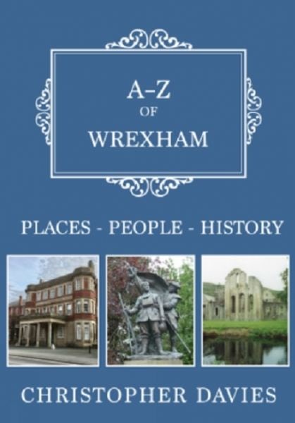 Cover image for A-Z of Wrexham: Places-People-History, isbn: 9781445699059