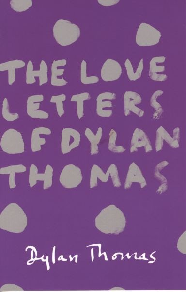 Cover image for Love Letters of Dylan Thomas, The, isbn: 9781780227252