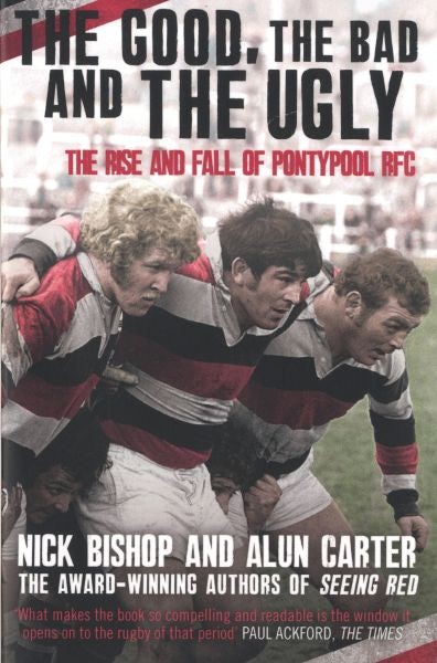 Cover image for The Good, The Bad and the Ugly - The Rise and Fall of Pontypool RFC, isbn: 9781780576725