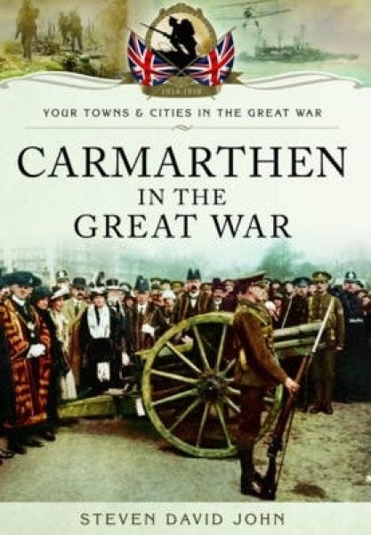 Cover image for Carmarthen in the Great War, isbn: 9781783036455