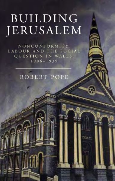 Cover image for Building Jerusalem - Noncomformity, Labour and the Social Question in Wales 1906-1939, isbn: 9781783160600