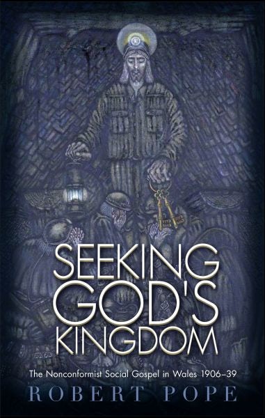 Cover image for Seeking God's Kingdom - The Nonconformist Social Gospel in Wales, isbn: 9781783167821
