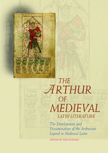 Cover image for The Arthur of Medieval Latin Literature - The Development and Dissemination of the Arthurian Legend, isbn: 9781783168569