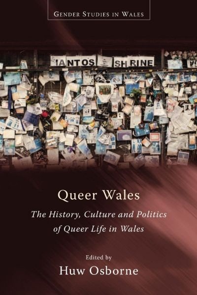 Cover image for Queer Wales - The History, Culture and Politics of Queer Life In Wales, isbn: 9781783168637