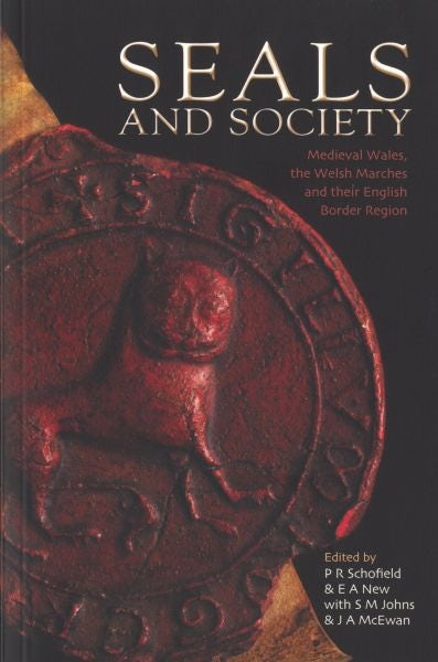 Cover image for Seals and Society: Medieval Wales, The Welsh Marches and Their English Border Region, isbn: 9781783168750