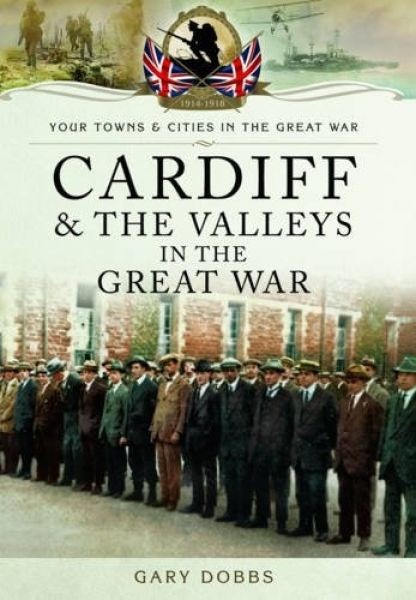 Cover image for Cardiff & the Valleys in the Great War, isbn: 9781783463558