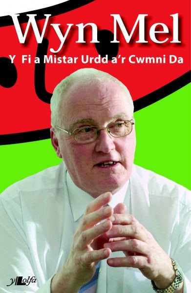 Cover image for Wyn Mel - Y Fi a Mr Urdd a'r Cwmni Da, isbn: 9781784610296