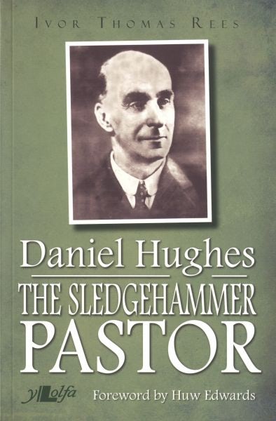 Cover image for Sledgehammer Pastor Daniel Hughes 1875-1972, The, isbn: 9781784610777
