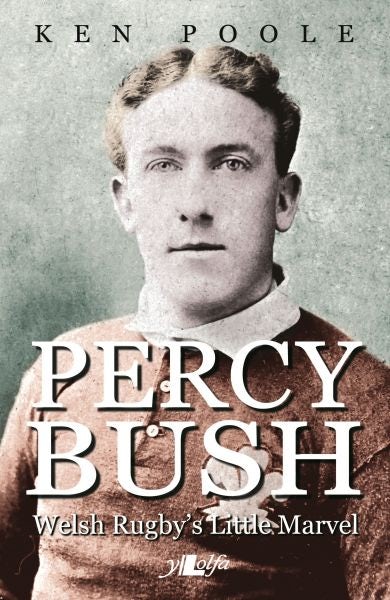 Cover image for Percy Bush - Welsh Rugby's Little Marvel and his Remarkable Victorian Family, isbn: 9781784611217
