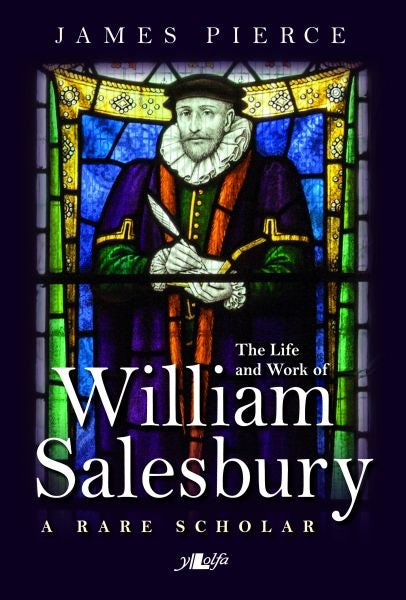 Cover image for Rare Scholar, A - The Life and Work of William Salesbury, isbn: 9781784612726