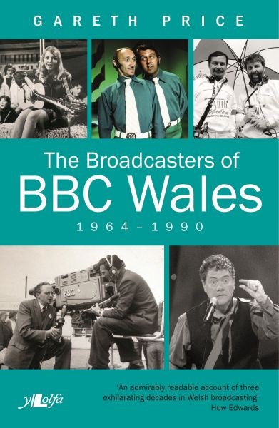 Cover image for The Broadcasters of BBC Wales, 1964-1990, isbn: 9781784614645