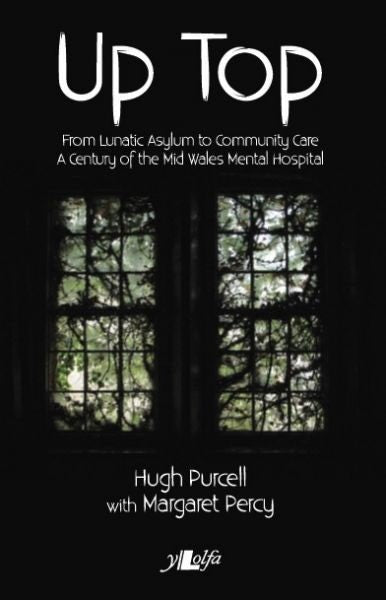 Cover image for Up Top - From Lunatic Asylum to Community Care, isbn: 9781784615918