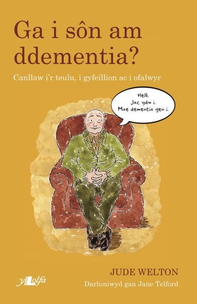 Cover image for Darllen yn Well: Ga i Sôn am Ddementia? - Canllaw i'r Teulu, i Gyfeillion ac i Ofalwyr, isbn: 9781784617301