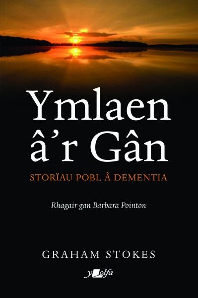 Cover image for Ymlaen â'r Gân - Storiau Pobl â Dementia, isbn: 9781784618049