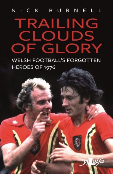 Cover image for Trailing Clouds of Glory - Welsh Football's Forgotten Heroes of 1976, isbn: 9781784618193