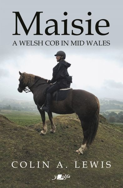 Cover image for Maisie - A Welsh Cob in Mid Wales, isbn: 9781784618780