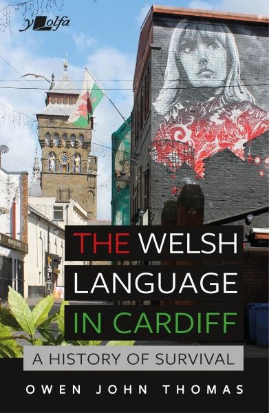 Cover image for Welsh Language in Cardiff, The - A History of Survival, isbn: 9781784618827