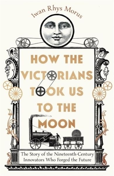 Cover image for How the Victorians Took Us to the Moon, isbn: 9781785789281