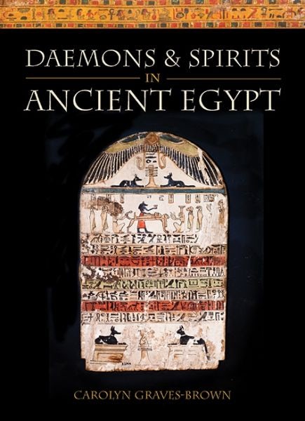Cover image for Lives and Beliefs of the Ancient Egyptians: Daemons and Spirits in Ancient Egypt, isbn: 9781786832887