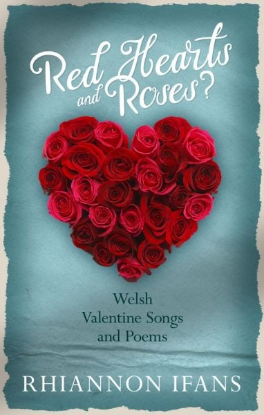 Cover image for Red Hearts and Roses? - Welsh Valentine Songs and Poems, isbn: 9781786833716