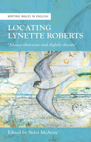Cover image for Writing Wales in English: Locating Lynette Roberts - 'Always Observant and Slightly Obscure', isbn: 9781786833822